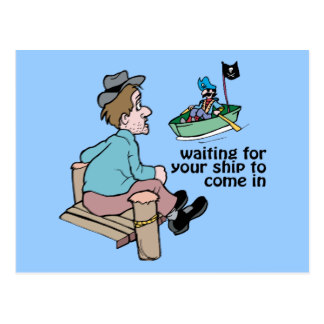 waiting_for_your_ship_to_come_in_word_play_postcard-raa2edecfe394481283c6c5fa8fb4e5b0_vgbaq_8byvr_324